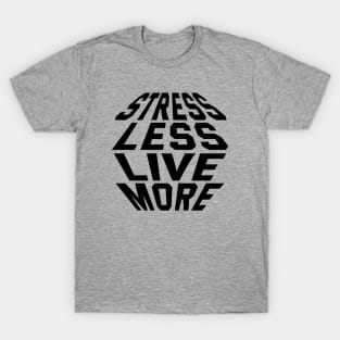 Stress Less Live More T-Shirt